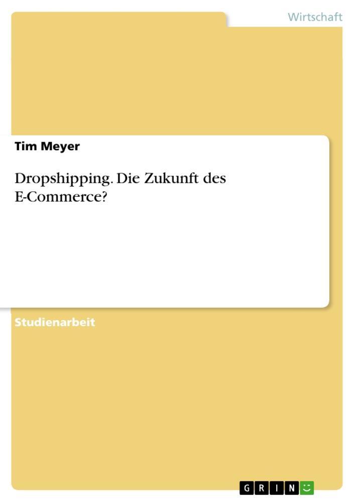 Cover: 9783346162168 | Dropshipping. Die Zukunft des E-Commerce? | Tim Meyer | Taschenbuch