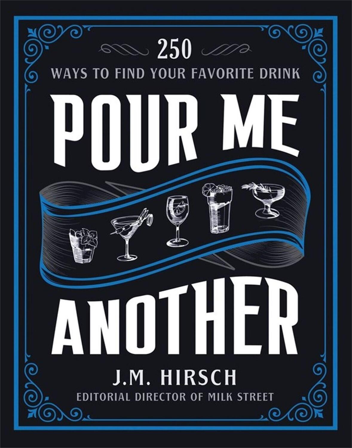 Cover: 9780316325356 | Pour Me Another: 250 Ways to Find Your Favorite Drink | J. M. Hirsch