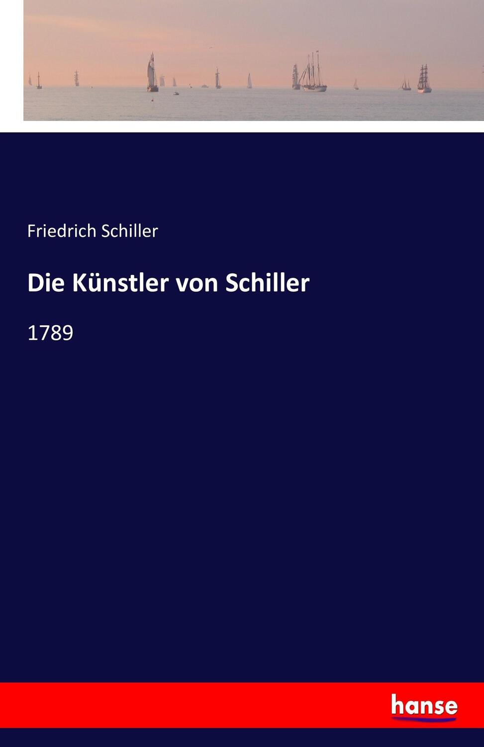Cover: 9783743380653 | Die Künstler von Schiller | 1789 | Friedrich Schiller | Taschenbuch