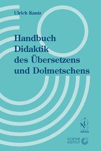 Cover: 9783891294499 | Handbuch Didaktik des Übersetzens und Dolmetschens | Ulrich Kautz