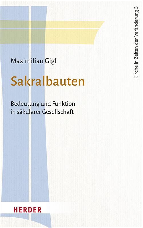 Cover: 9783451388231 | Sakralbauten | Bedeutung und Funktion in säkularer Gesellschaft | Gigl