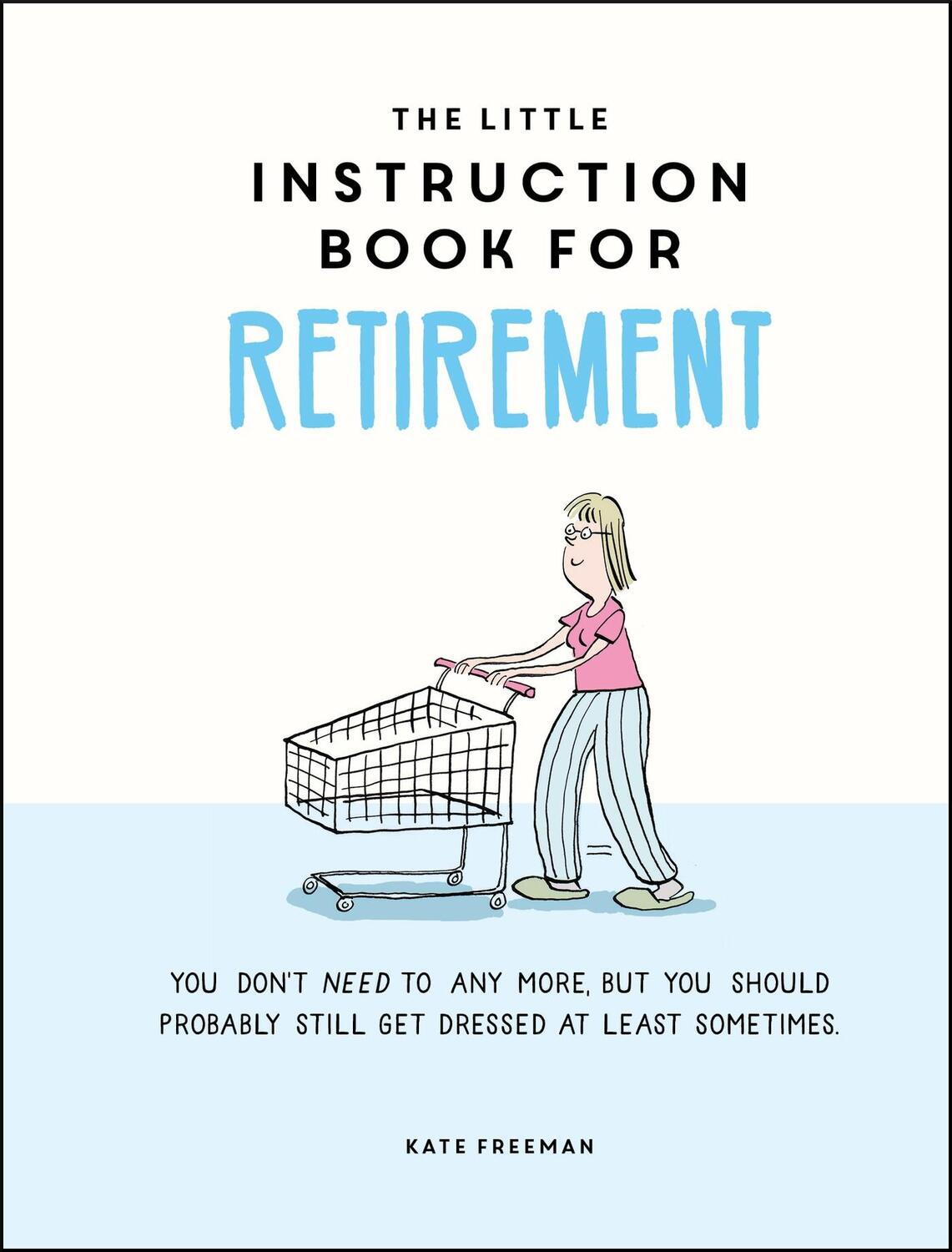 Cover: 9781787835726 | The Little Instruction Book for Retirement | Kate Freeman | Buch