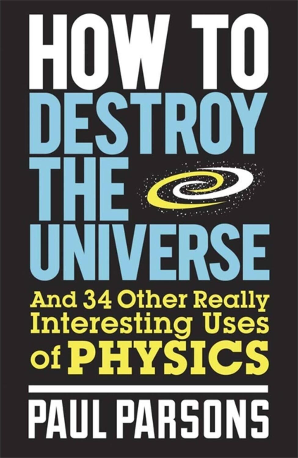 Cover: 9780857388377 | How to Destroy the Universe | Paul Parsons | Taschenbuch | Englisch