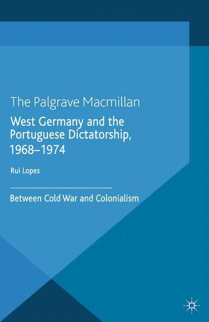 Cover: 9781349486649 | West Germany and the Portuguese Dictatorship, 1968¿1974 | R. Lopes