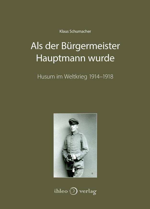 Cover: 9783940926890 | Als der Bürgermeister Hauptmann wurde | Husum im Weltkrieg 1914-1918