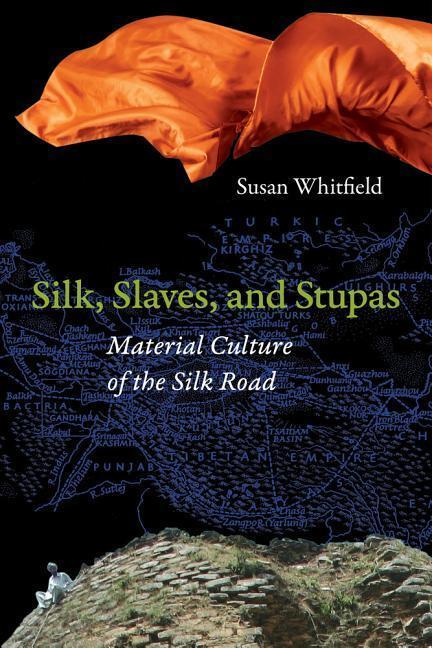 Cover: 9780520281783 | Silk, Slaves, and Stupas | Material Culture of the Silk Road | Buch