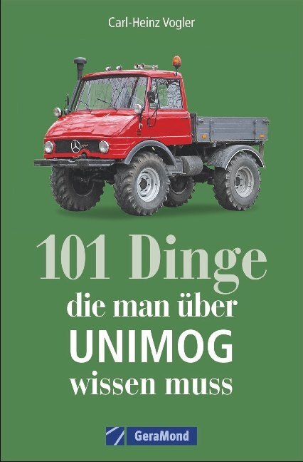Cover: 9783964530578 | 101 Dinge, die man über UNIMOG wissen muss | Carl-Heinz Vogler | Buch