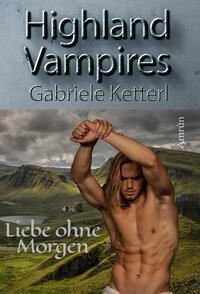 Cover: 9783958695115 | Highland Vampires: Liebe ohne Morgen | Gabriele Ketterl | Taschenbuch