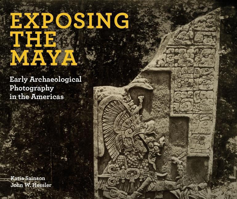 Cover: 9781913875244 | Exposing the Maya | Early Archaeological Photography in the Americas