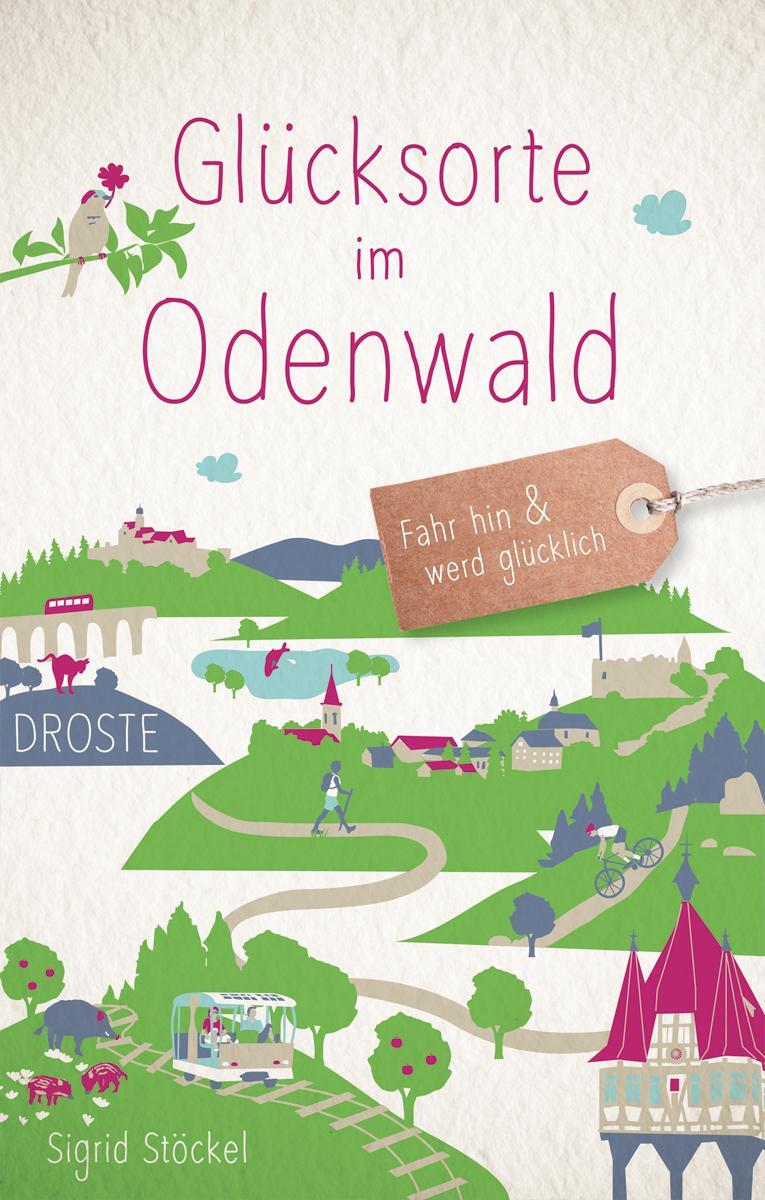 Cover: 9783770025244 | Glücksorte im Odenwald | Fahr hin & werd glücklich (Neuauflage) | Buch