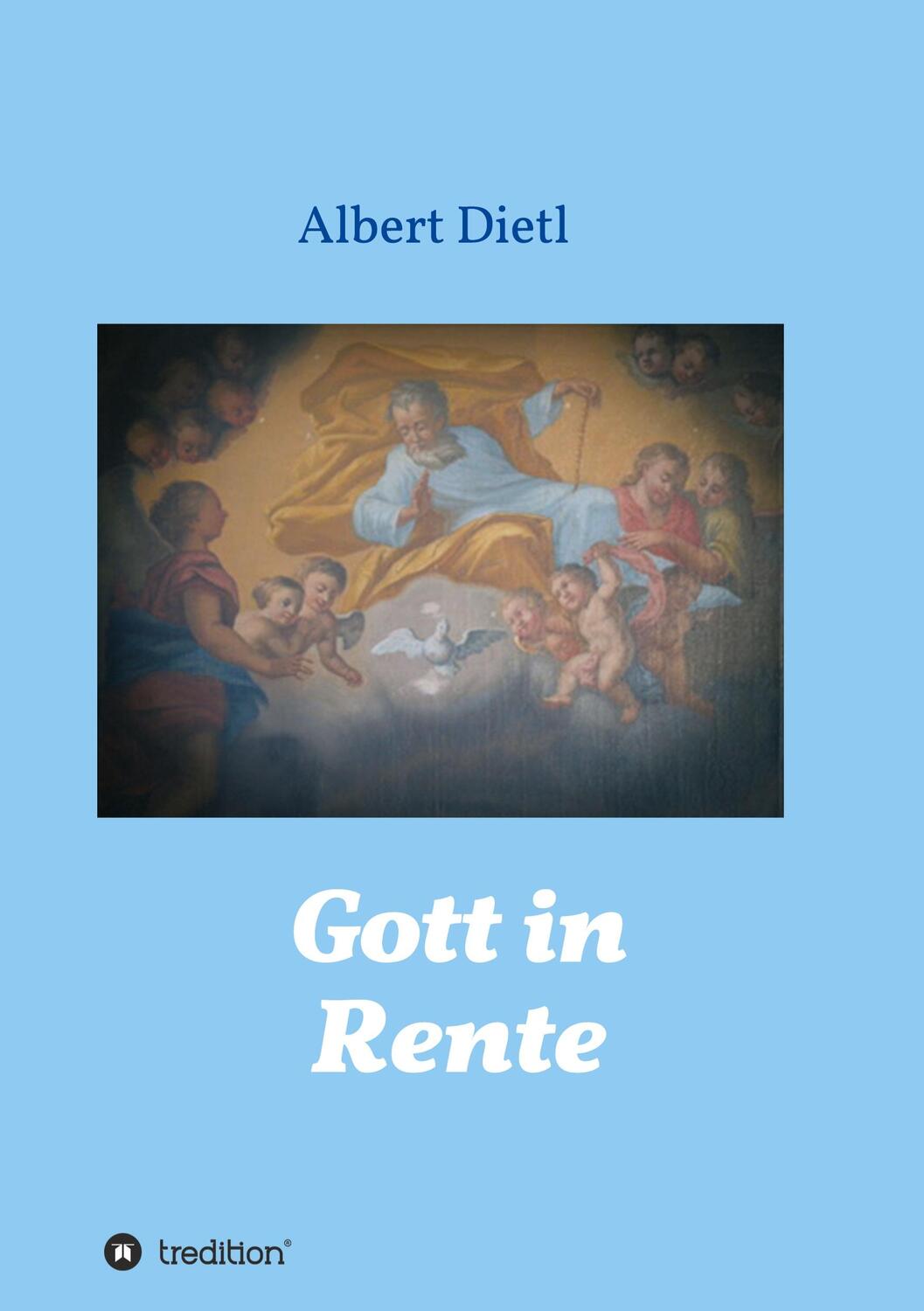 Cover: 9783347207042 | Gott in Rente | Albert Dietl | Taschenbuch | tredition