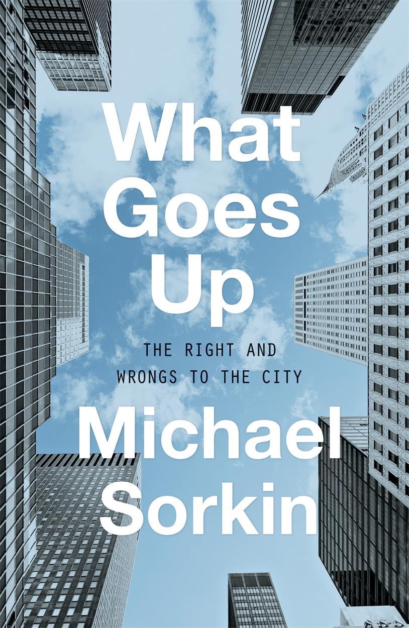 Cover: 9781786635150 | What Goes Up | The Right and Wrongs To the City | Michael Sorkin