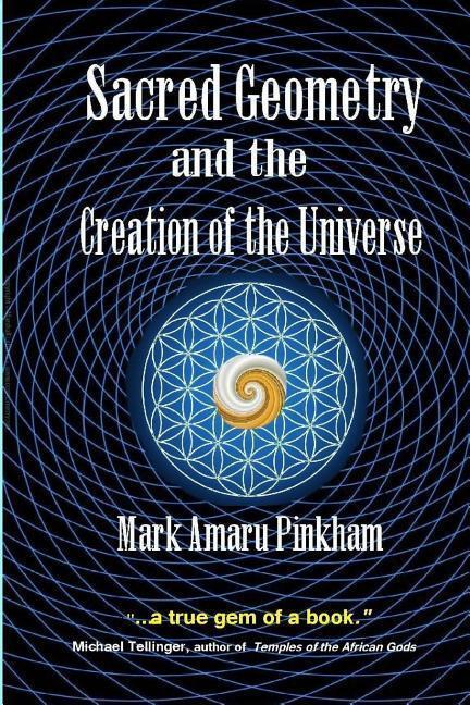 Cover: 9781643704739 | Sacred Geometry and the Creation of the Universe | Mark Amaru Pinkham