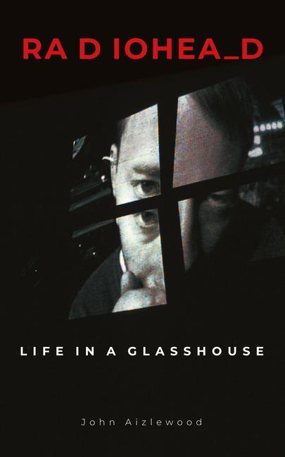 Cover: 9781786750341 | Radiohead | Life in a Glasshouse | John Aizlewood | Buch | Englisch