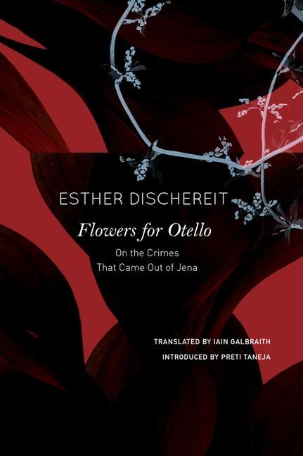 Cover: 9780857429841 | Flowers for Otello | On the Crimes That Came Out of Jena | Dischereit