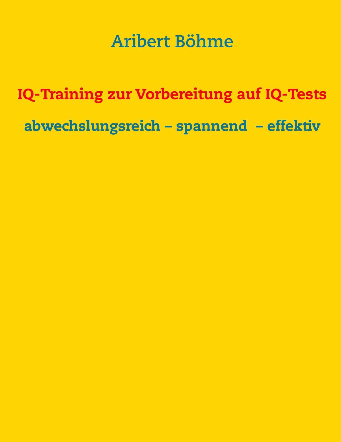 Cover: 9783741250828 | IQ-Training zur Vorbereitung auf IQ-Tests | Aribert Böhme | Buch