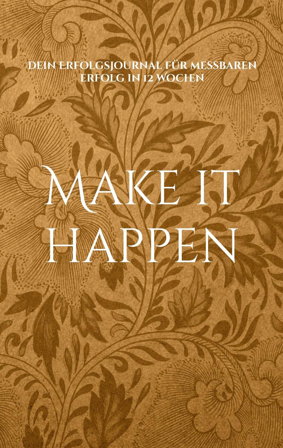 Cover: 9783757881177 | Make it happen | Dein Erfolgsjournal für messbaren Erfolg in 12 Wochen