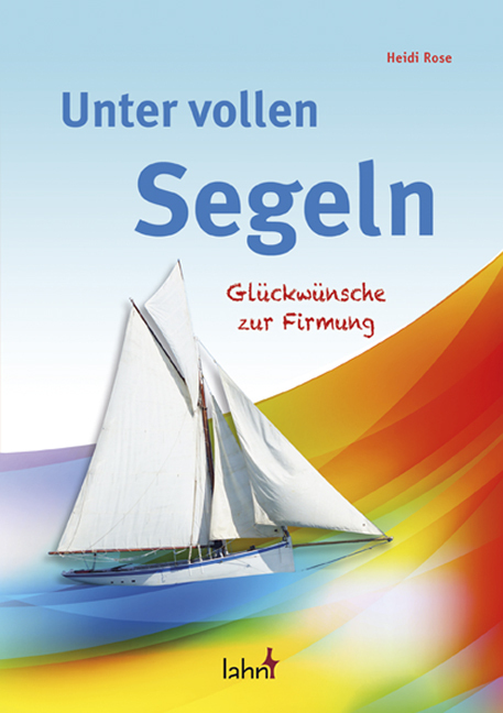 Cover: 9783784078786 | Unter vollen Segeln | Glückwünsche zur Firmung | Heidi Rose | 25 S.