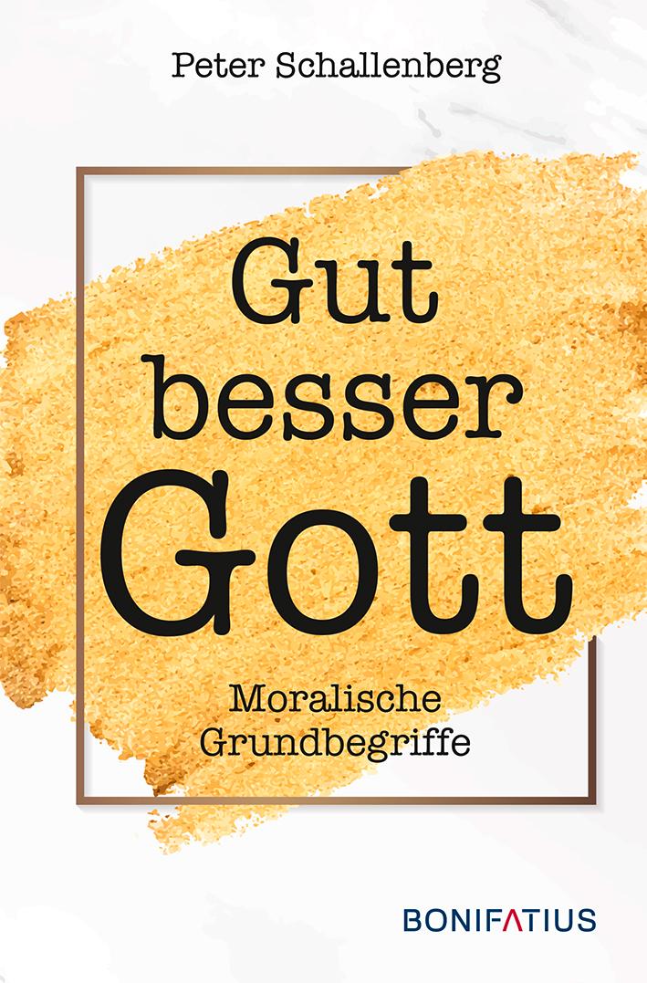 Cover: 9783897108981 | Gut Besser Gott | Moralische Grundbegriffe | Peter Schallenberg | Buch