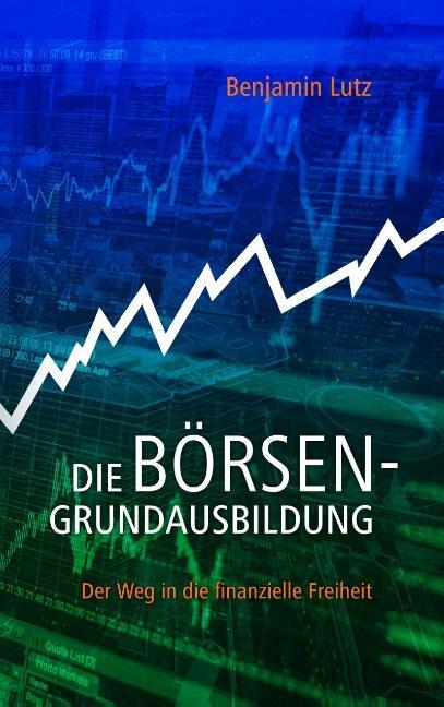 Cover: 9783752812909 | Die Börsengrundausbildung | Der Weg in die finanzielle Freiheit | Lutz