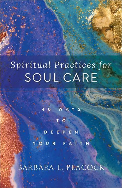 Cover: 9781540902856 | Spiritual Practices for Soul Care | 40 Ways to Deepen Your Faith