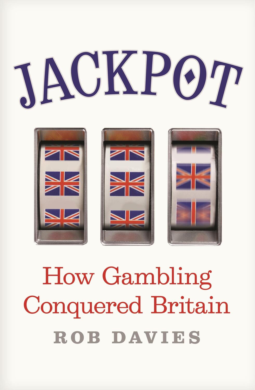 Cover: 9781783352241 | Jackpot | How Gambling Conquered Britain | Rob Davies | Taschenbuch