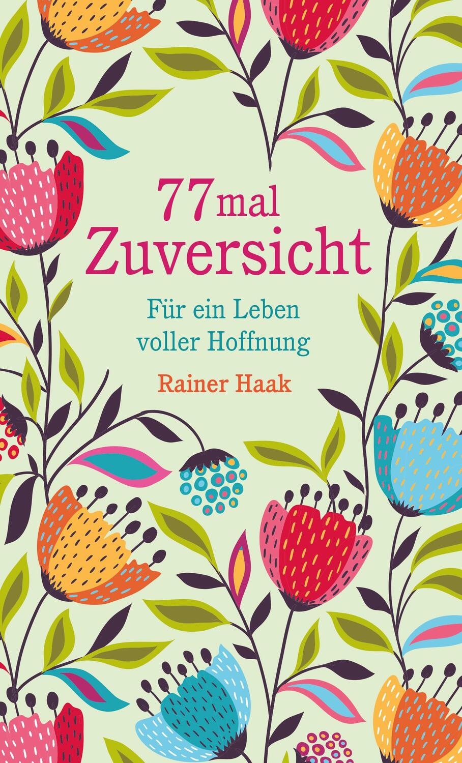 Cover: 9783963401459 | 77 mal Zuversicht | Rainer Haak | Buch | 192 S. | Deutsch | 2021