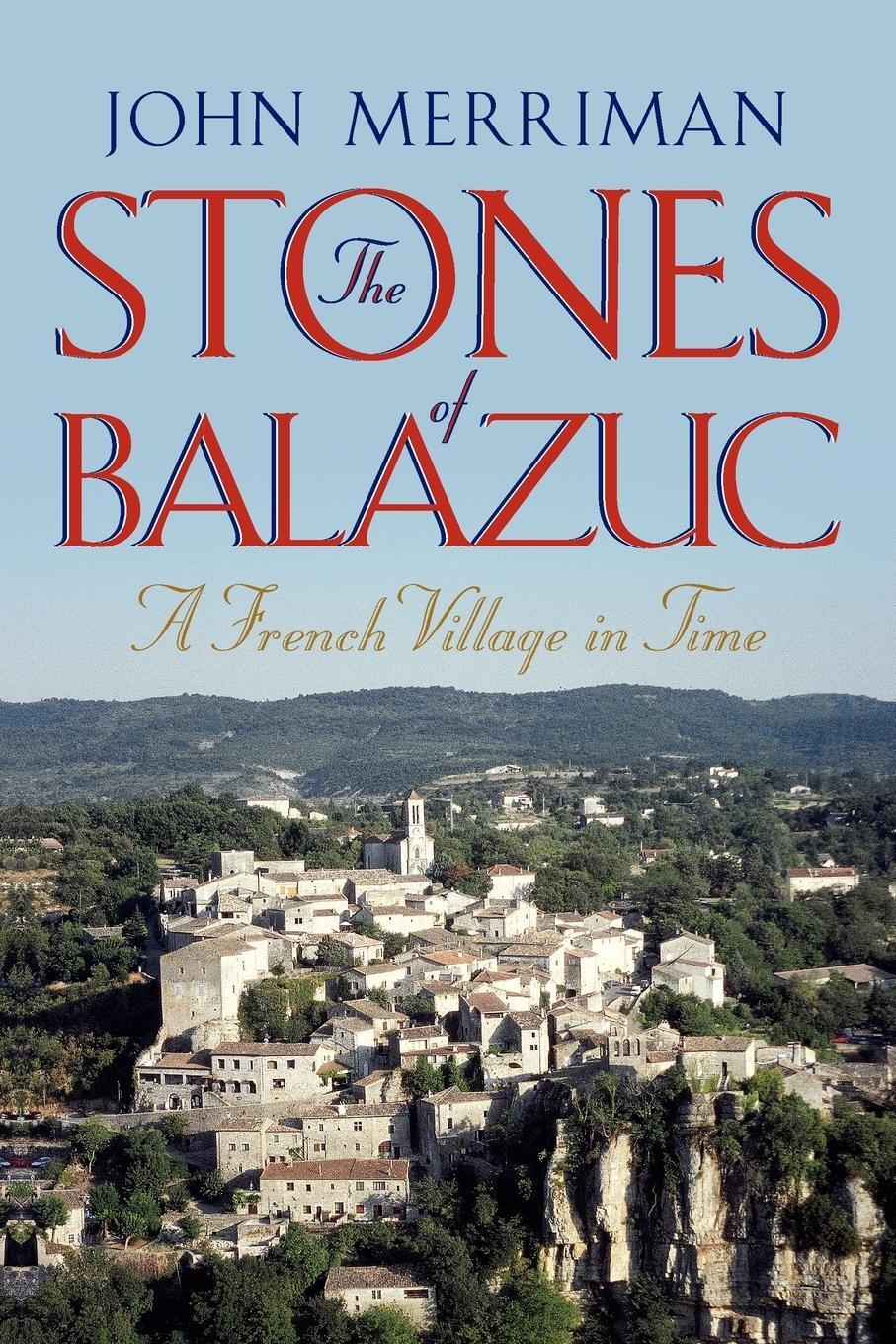 Cover: 9780393344967 | The Stones of Balazuc | A French Village Through Time | John Merriman
