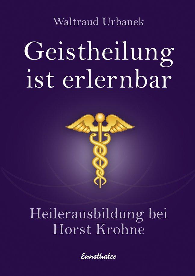 Cover: 9783850685924 | Geistheilung ist erlernbar | Heilerausbildung bei Horst Krone | Buch