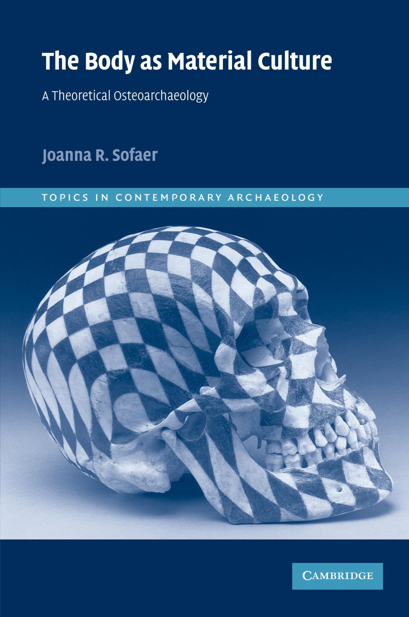 Cover: 9780521521468 | The Body as Material Culture | A Theoretical Osteoarchaeology | Sofaer