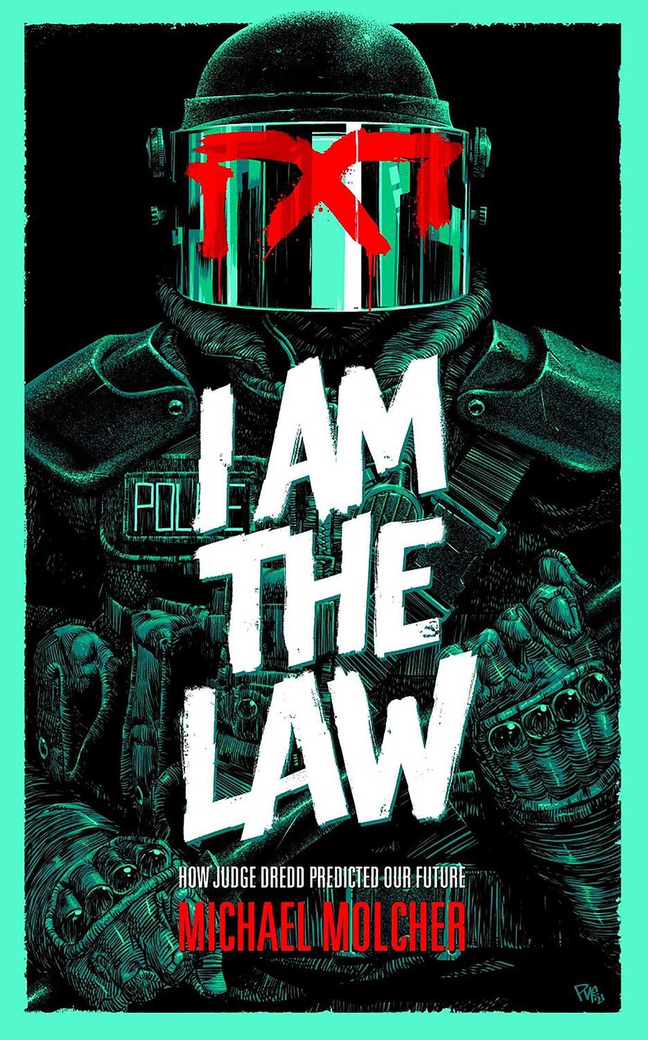 Cover: 9781786185709 | I Am the Law: How Judge Dredd Predicted Our Future | Michael Molcher