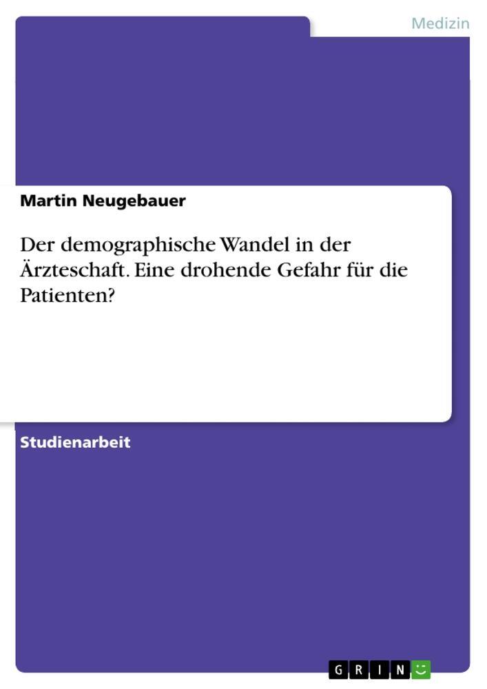 Cover: 9783668178212 | Der demographische Wandel in der Ärzteschaft. Eine drohende Gefahr...