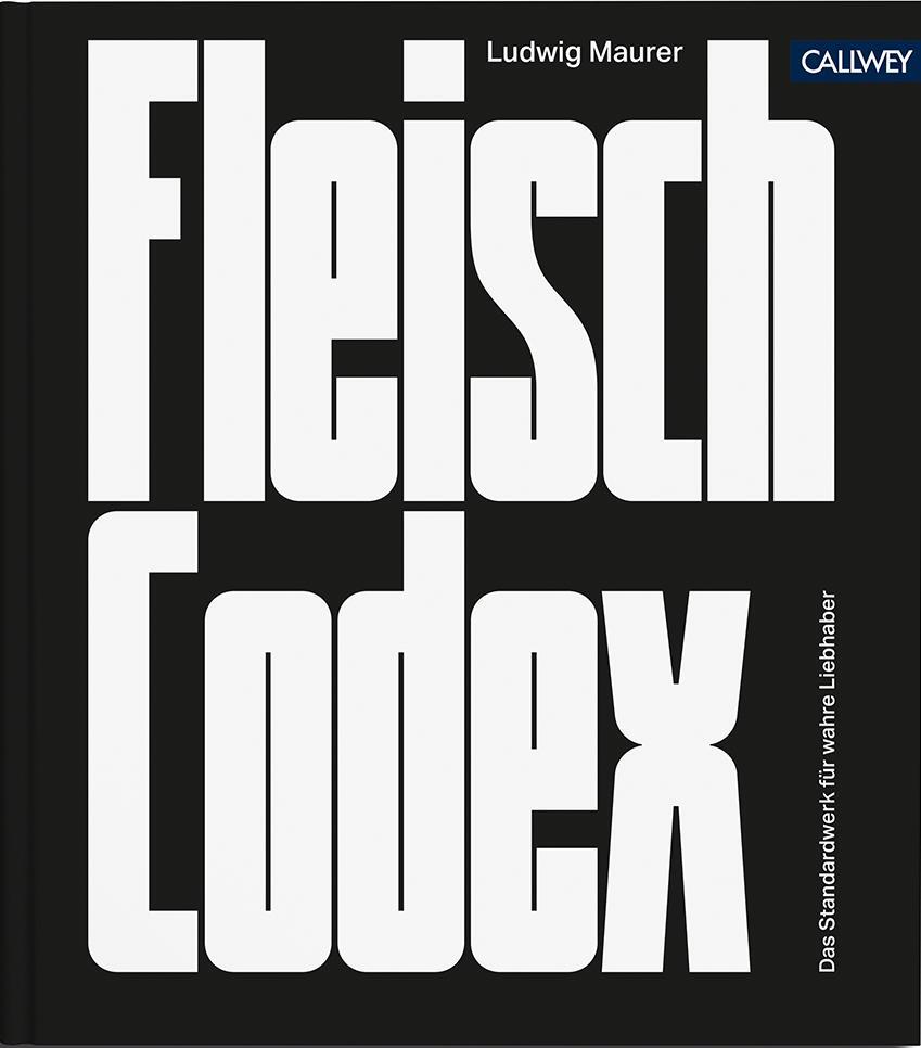 Cover: 9783766725462 | Fleisch-Codex | Das Standardwerk für wahre Liebhaber | Ludwig Maurer