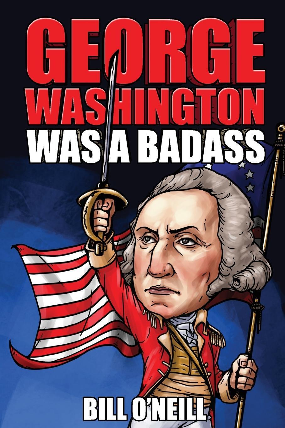 Cover: 9781648450761 | George Washington Was A Badass | Bill O'Neill | Taschenbuch | Englisch