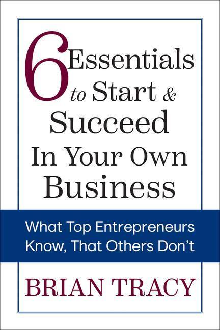 Cover: 9781722506445 | 6 Essentials to Start &amp; Succeed in Your Own Business | Brian Tracy