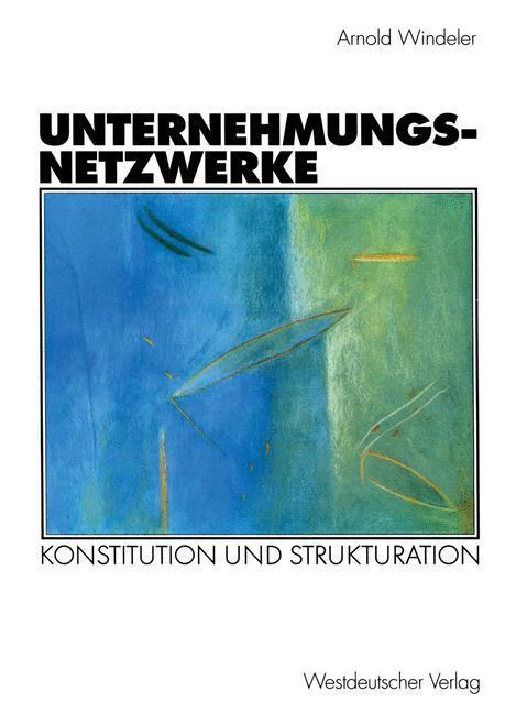 Cover: 9783531131009 | Unternehmungsnetzwerke | Konstitution und Strukturation | Windeler