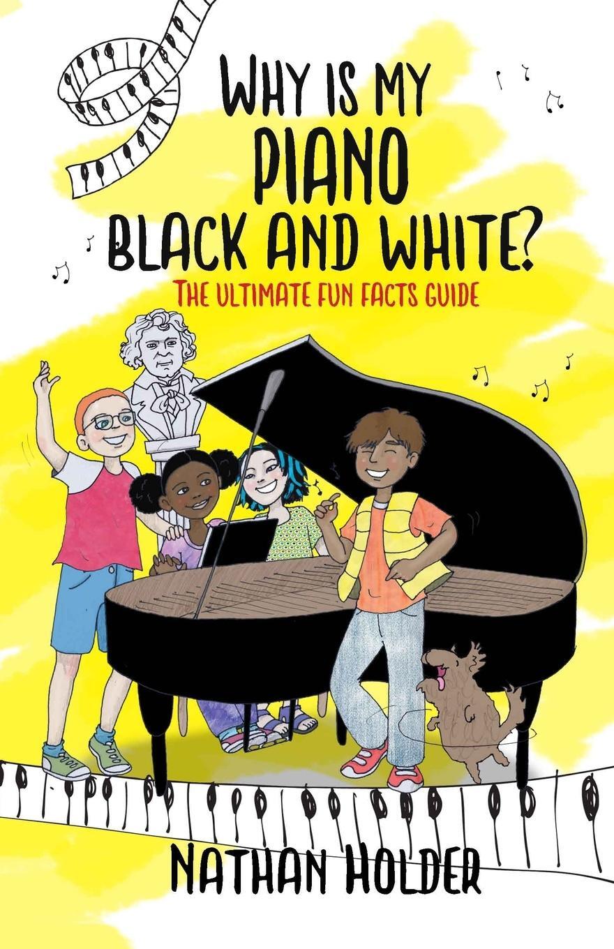 Cover: 9781999753016 | Why Is My Piano Black and White? | The Ultimate Fun Facts Guide | Buch