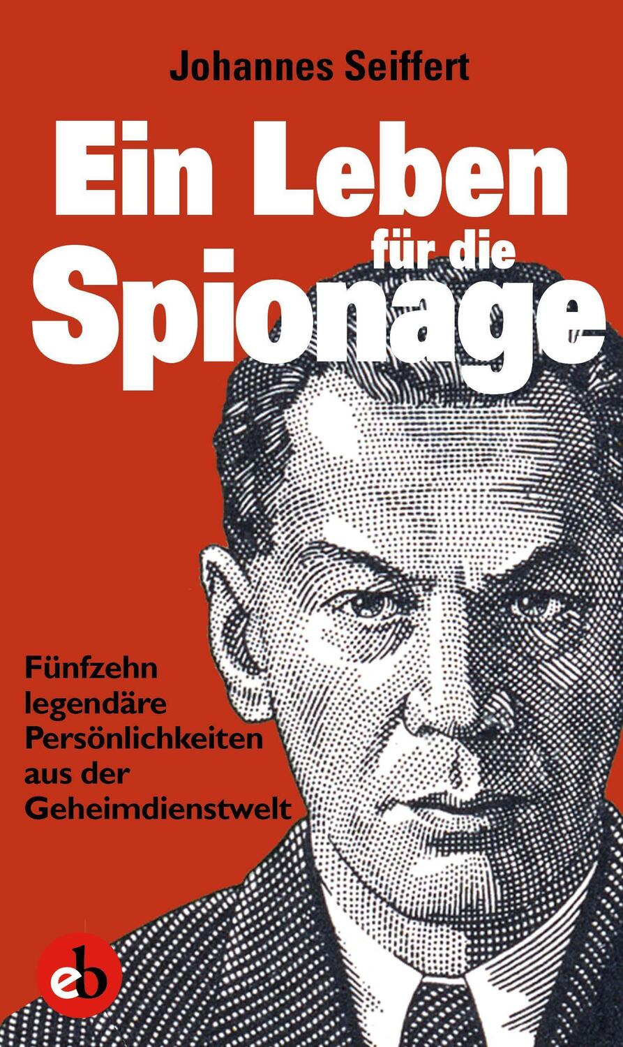 Cover: 9783958411203 | Ein Leben für die Spionage | Johannes Seiffert | Taschenbuch | Deutsch