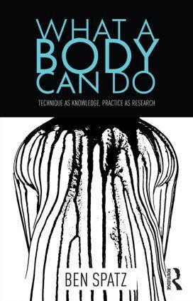 Cover: 9781138854109 | What a Body Can Do | Technique as Knowledge, Practice as Research