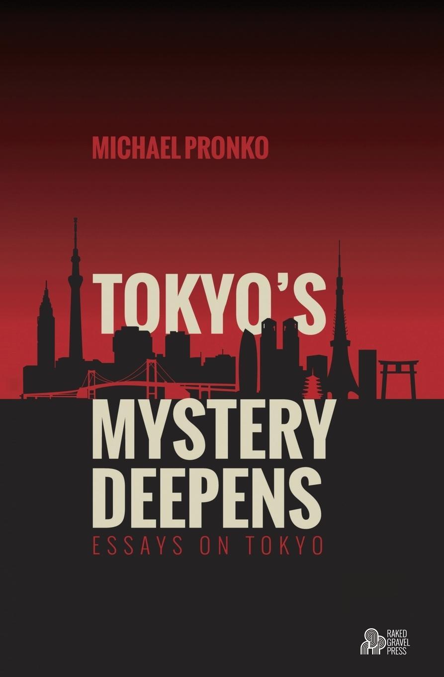 Cover: 9781942410072 | Tokyo's Mystery Deepens | Essays on Tokyo | Michael Pronko | Buch