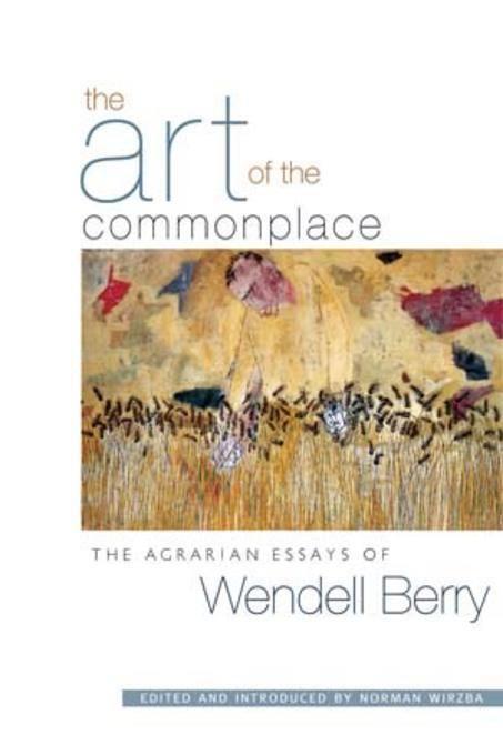 Cover: 9781593760076 | The Art of the Commonplace: The Agrarian Essays of Wendell Berry