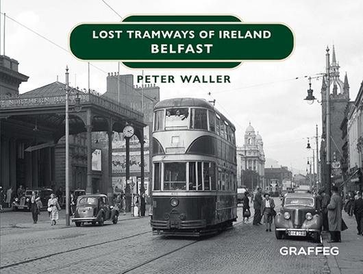 Cover: 9781914079504 | Lost Tramways of Ireland: Belfast | Peter Waller | Buch | Gebunden