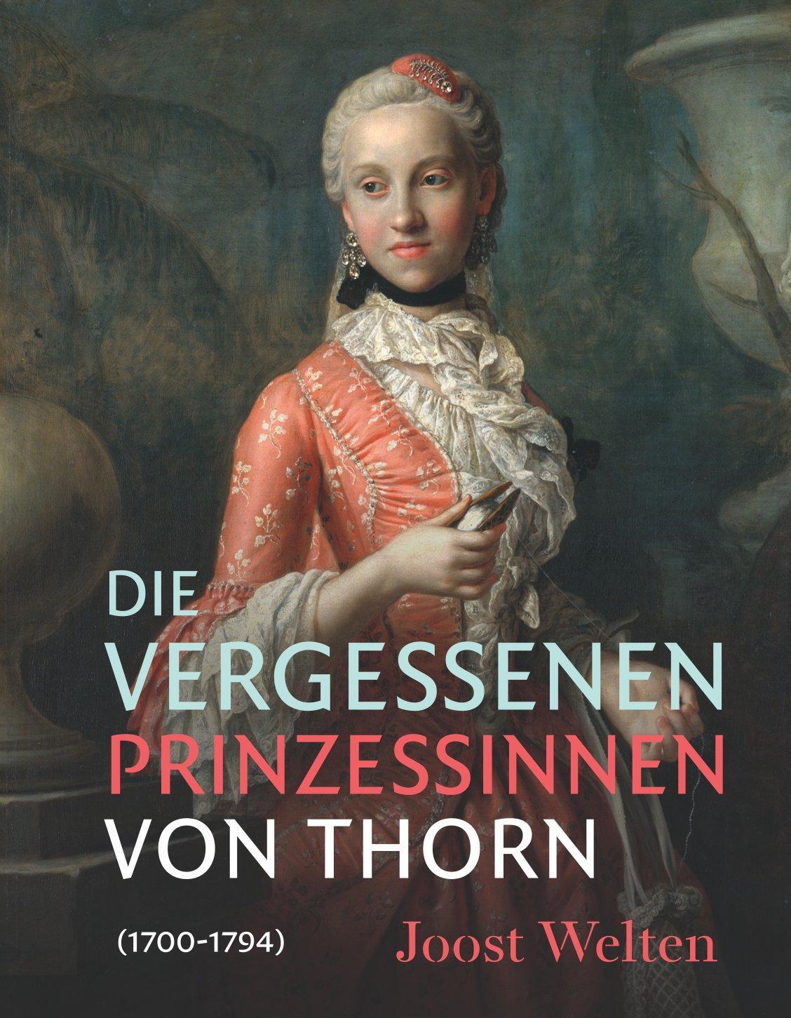 Cover: 9783795436483 | Die vergessenen Prinzessinnen von Thorn (1700-1794) | Joost Welten