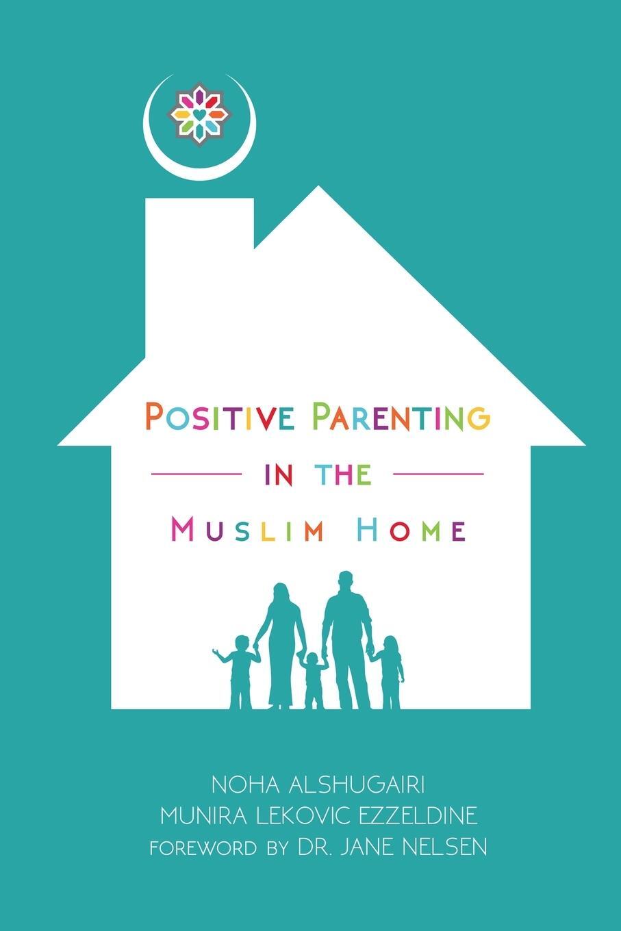 Cover: 9780974295053 | Positive Parenting in the Muslim Home | Munira Lekovic Ezzeldine