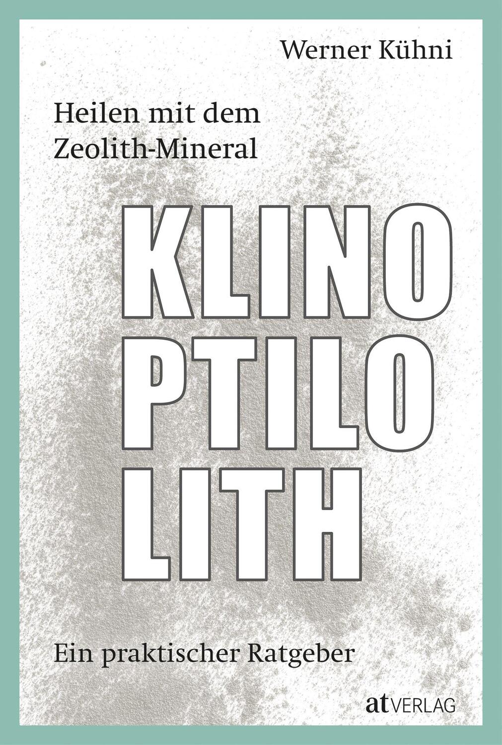 Cover: 9783039020690 | Heilen mit dem Zeolith-Mineral Klinoptilolith | Werner Kühni | Buch