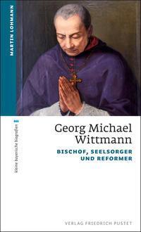 Cover: 9783791730387 | Georg Michael Wittmann | Bischof, Seelsorger und Reformer | Lohmann