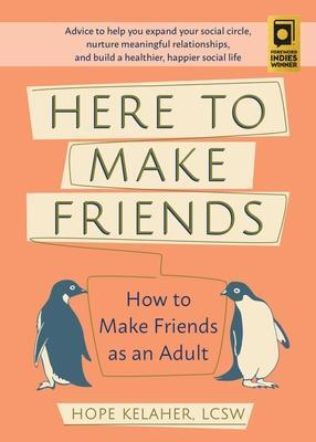 Cover: 9781646040049 | Here to Make Friends: How to Make Friends as an Adult: Advice to...