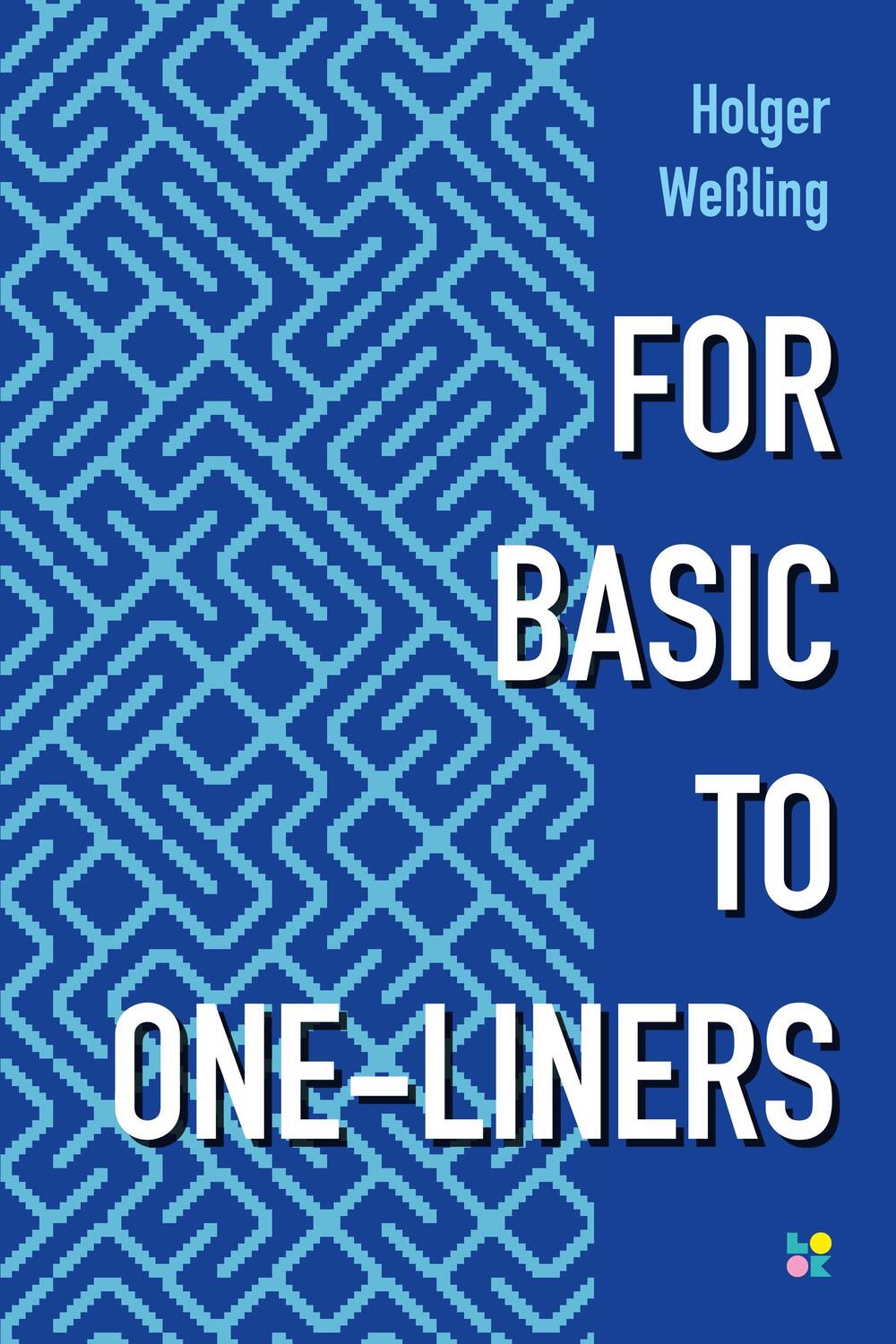 Cover: 9783982602240 | FOR BASIC TO ONE-LINERS | Holger Weßling (u. a.) | Taschenbuch | 2024