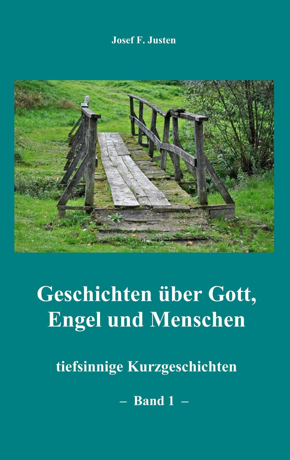 Cover: 9783749429271 | Geschichten über Gott, Engel und Menschen | Josef F. Justen | Buch