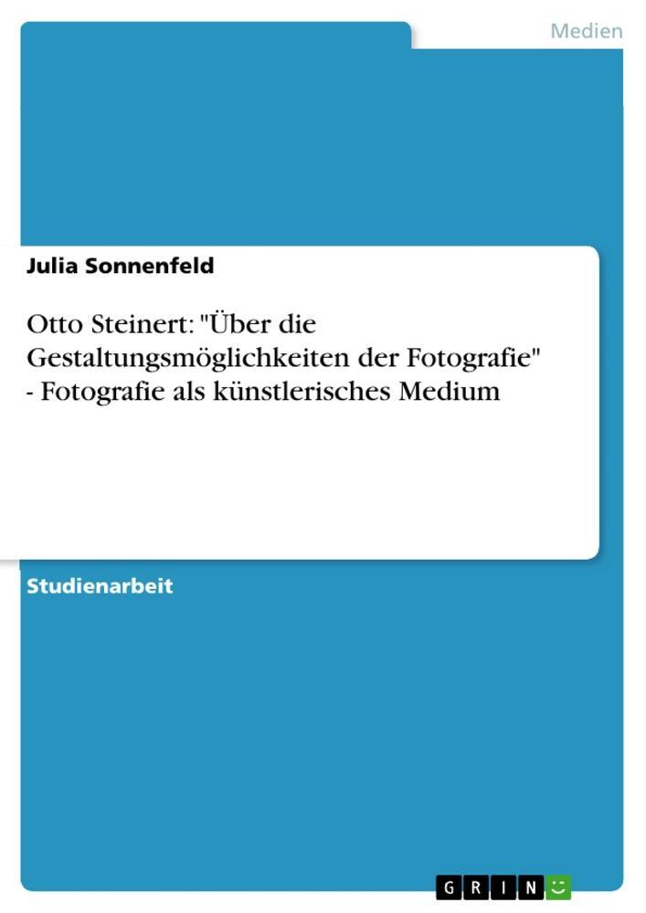Cover: 9783640736010 | Otto Steinert: "Über die Gestaltungsmöglichkeiten der Fotografie" -...